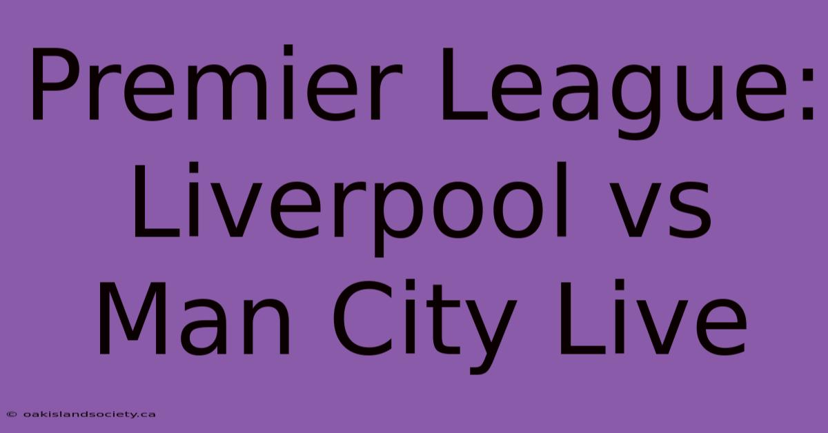 Premier League: Liverpool Vs Man City Live