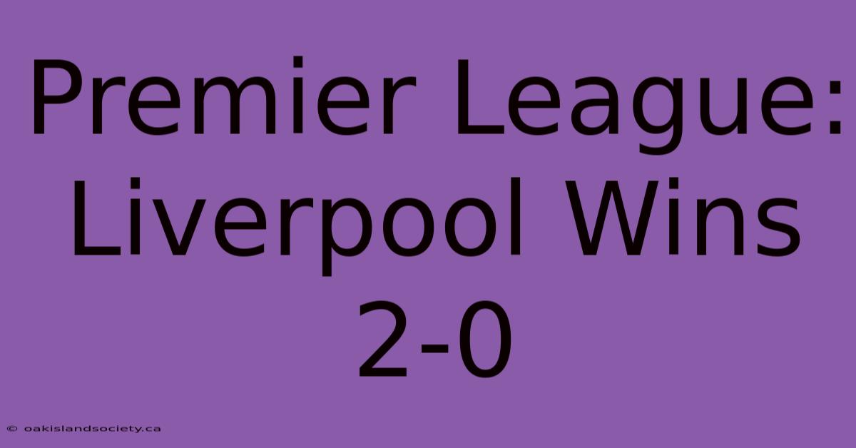 Premier League: Liverpool Wins 2-0