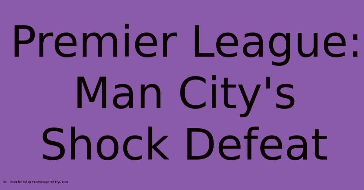 Premier League: Man City's Shock Defeat