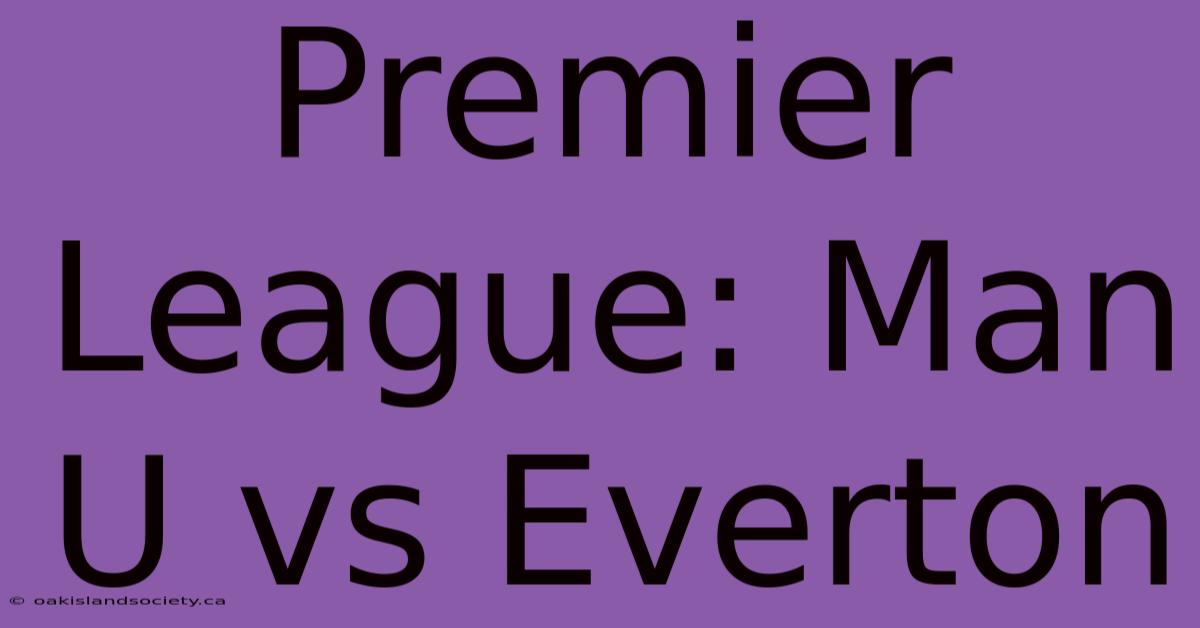 Premier League: Man U Vs Everton