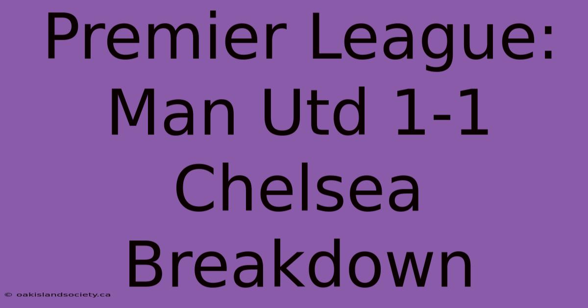 Premier League: Man Utd 1-1 Chelsea Breakdown