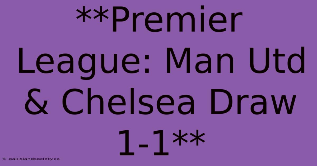 **Premier League: Man Utd & Chelsea Draw 1-1**