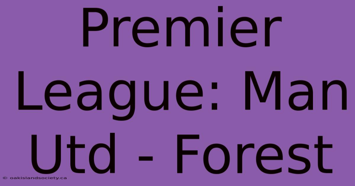 Premier League: Man Utd - Forest