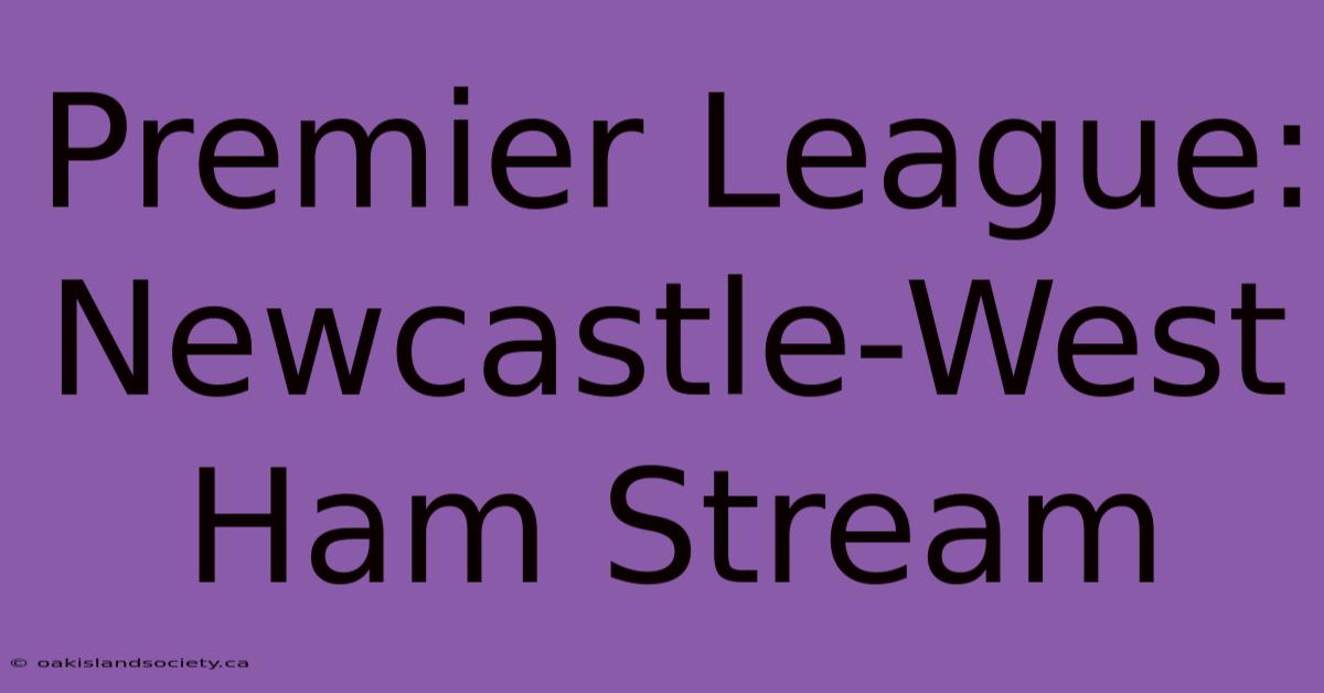 Premier League: Newcastle-West Ham Stream