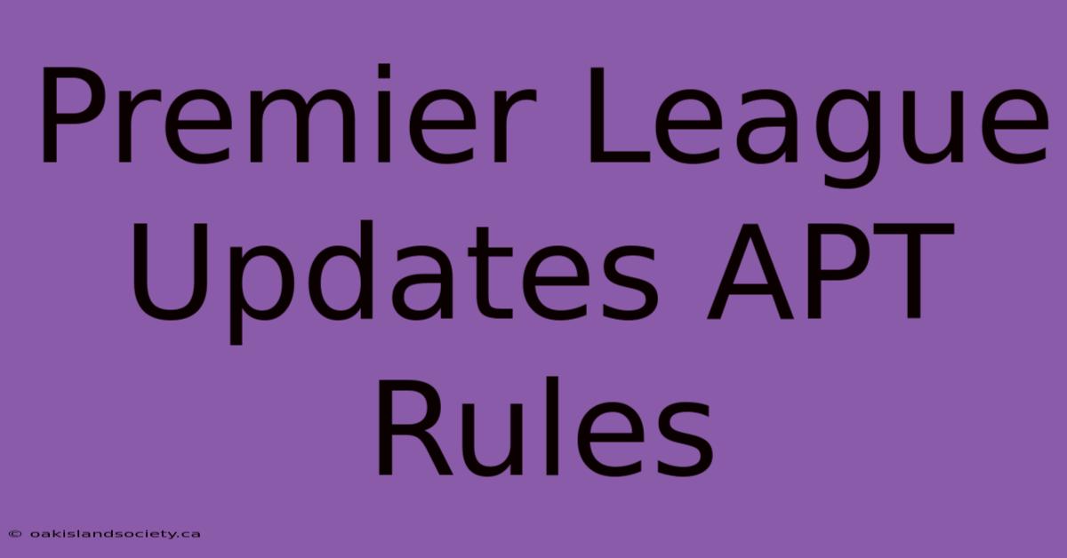 Premier League Updates APT Rules