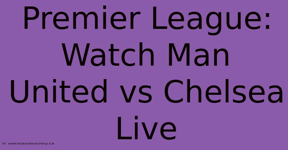 Premier League: Watch Man United Vs Chelsea Live 