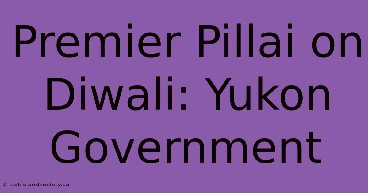 Premier Pillai On Diwali: Yukon Government