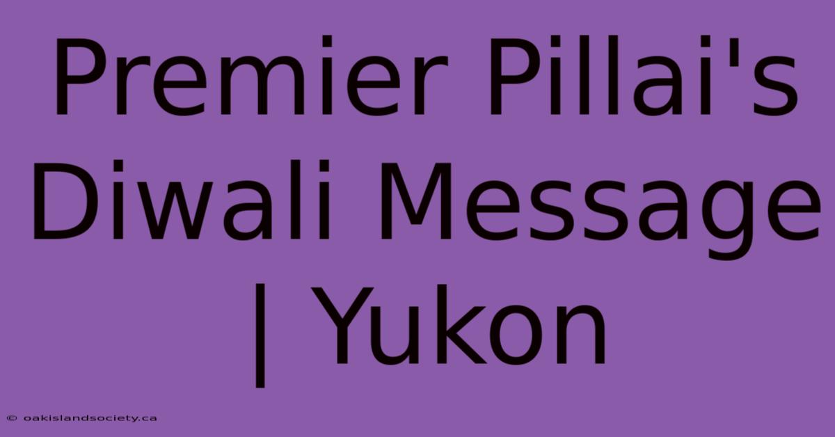 Premier Pillai's Diwali Message | Yukon