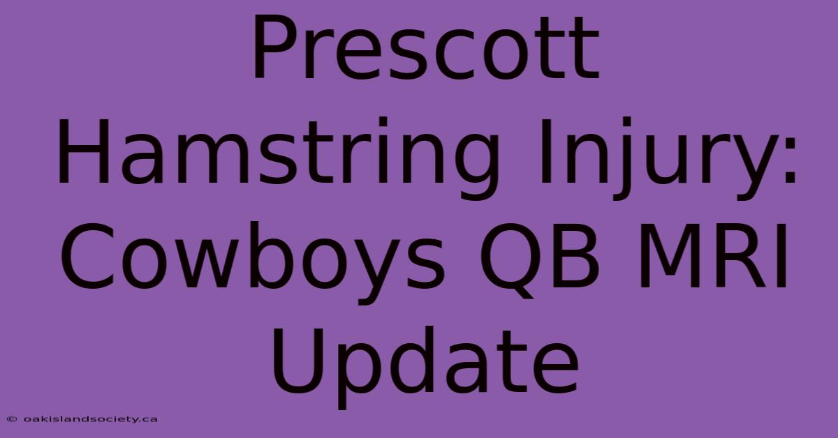 Prescott Hamstring Injury: Cowboys QB MRI Update 