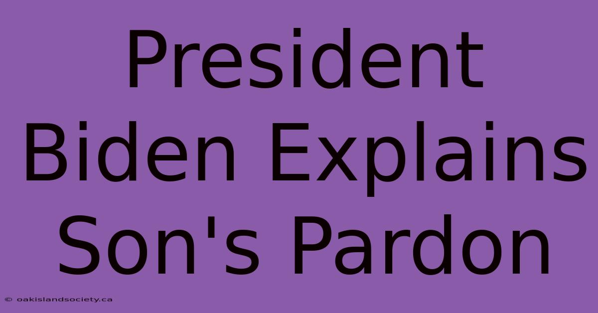 President Biden Explains Son's Pardon