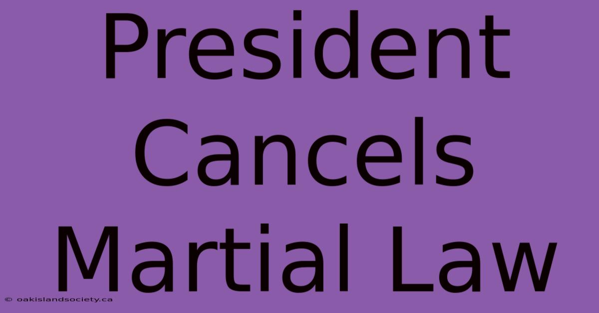 President Cancels Martial Law