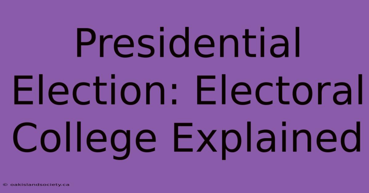 Presidential Election: Electoral College Explained 