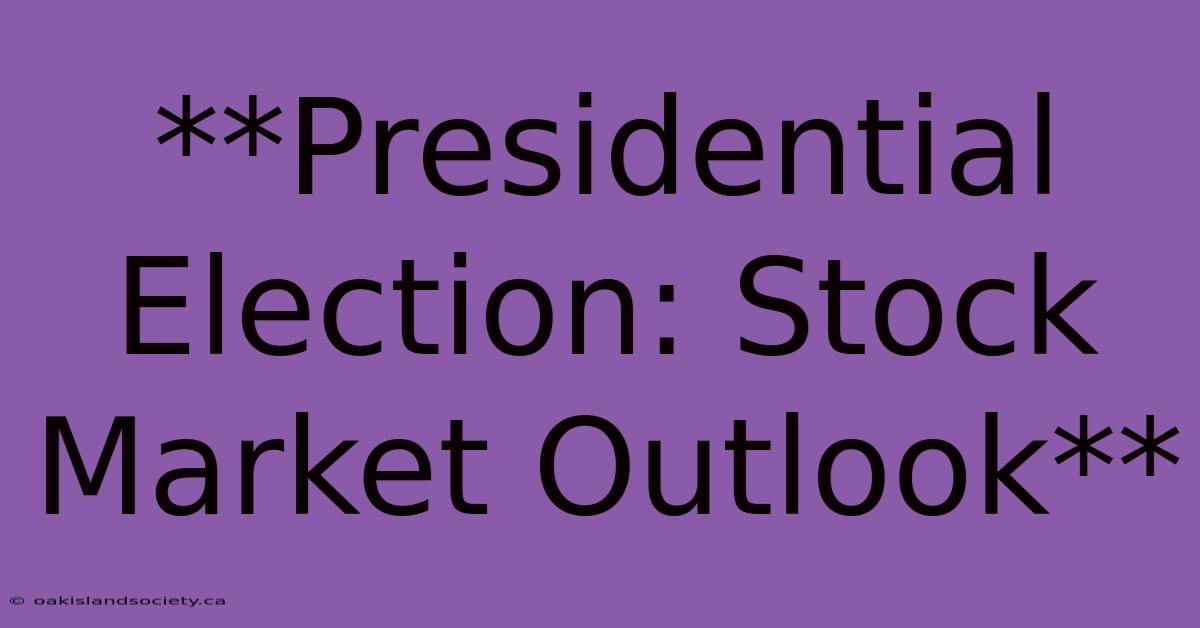 **Presidential Election: Stock Market Outlook**