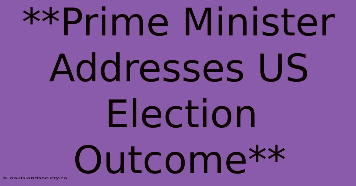 **Prime Minister Addresses US Election Outcome**