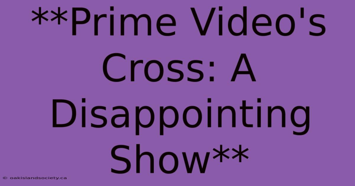 **Prime Video's Cross: A Disappointing Show**