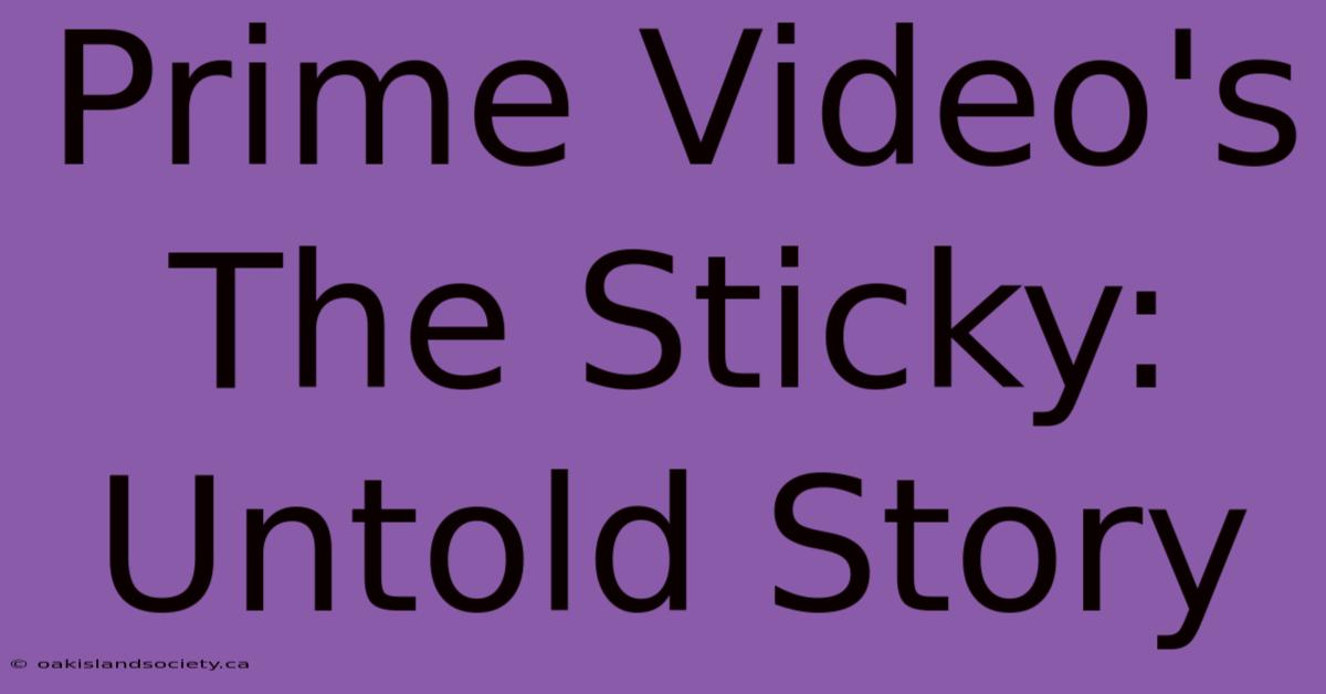 Prime Video's The Sticky: Untold Story