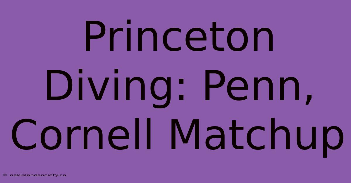 Princeton Diving: Penn, Cornell Matchup