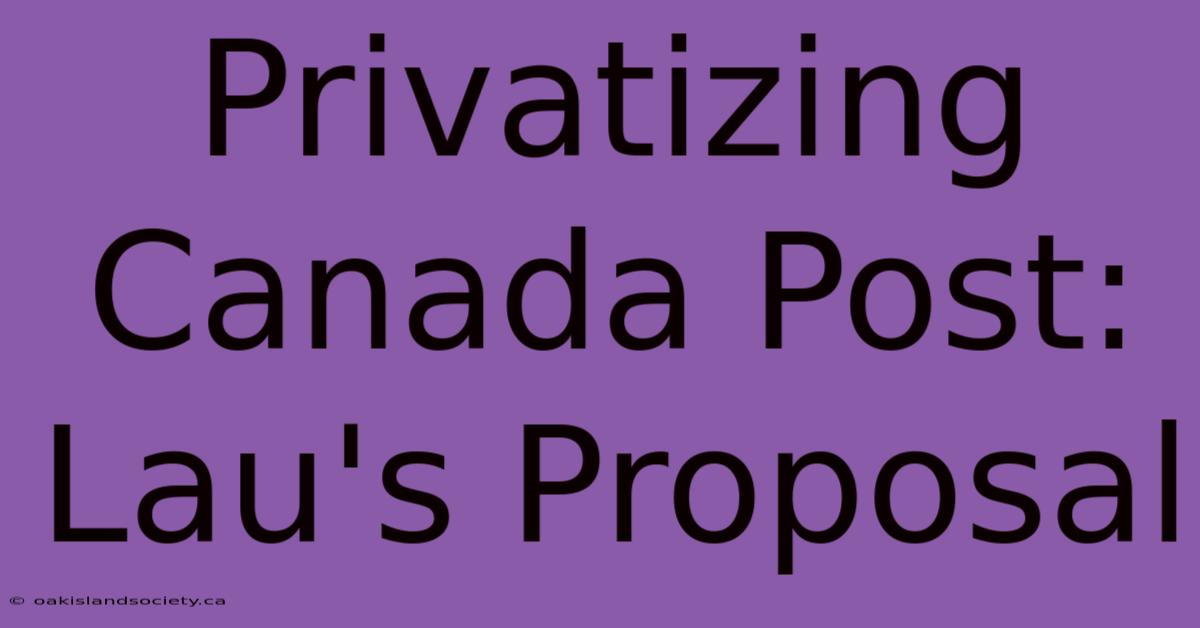 Privatizing Canada Post: Lau's Proposal