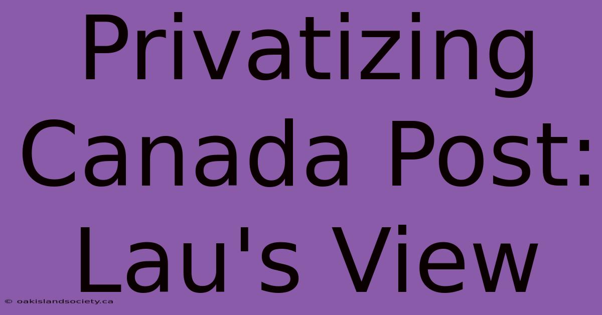 Privatizing Canada Post: Lau's View