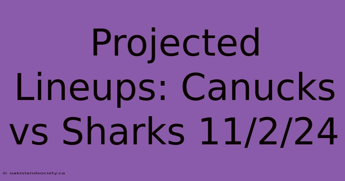 Projected Lineups: Canucks Vs Sharks 11/2/24