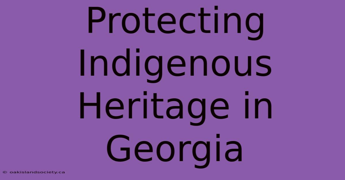 Protecting Indigenous Heritage In Georgia 