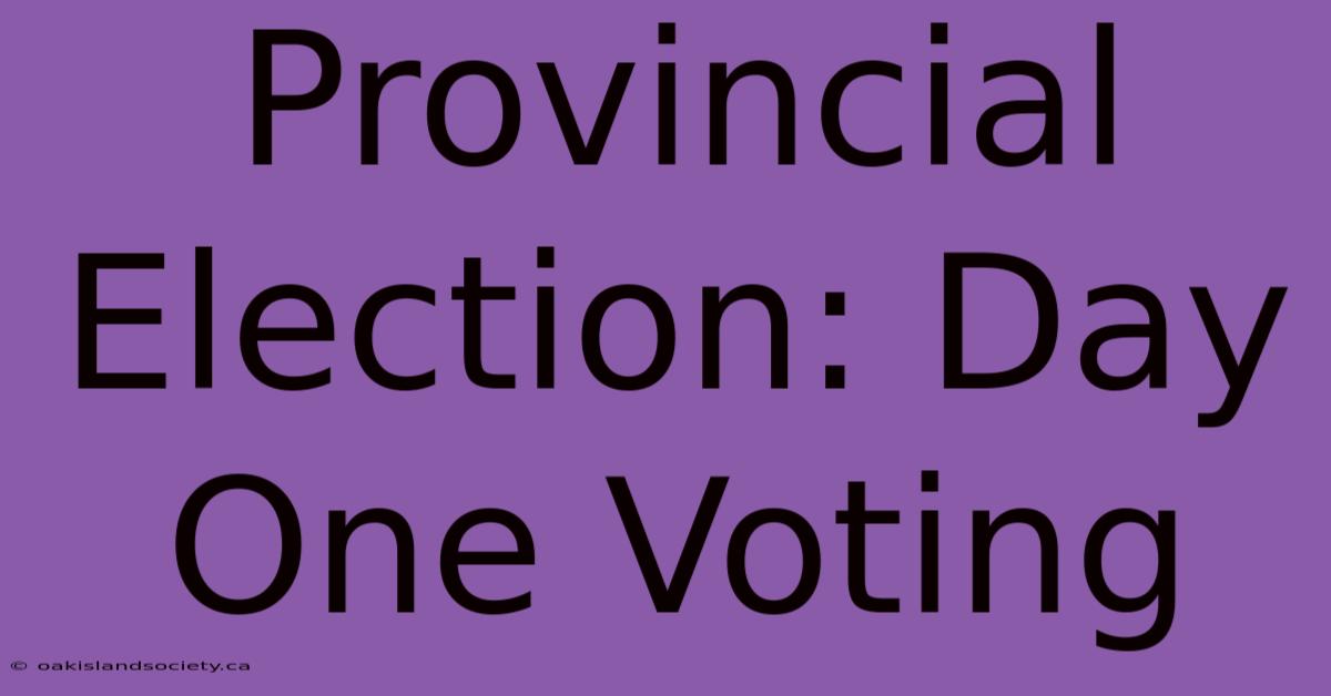 Provincial Election: Day One Voting