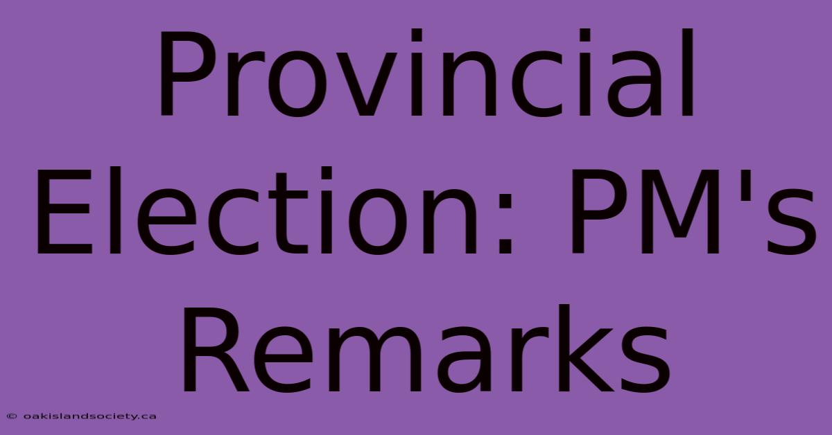 Provincial Election: PM's Remarks