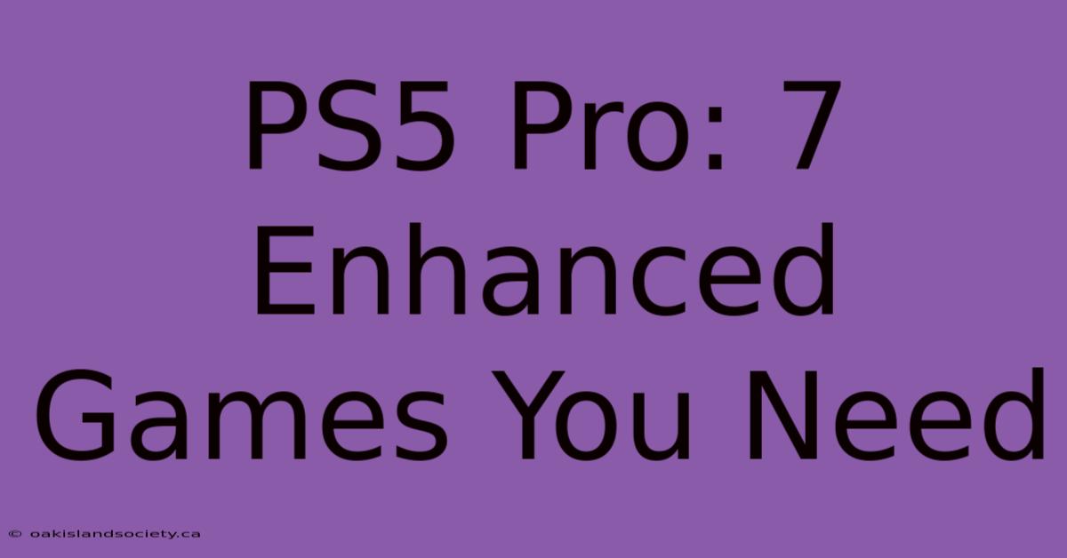 PS5 Pro: 7 Enhanced Games You Need