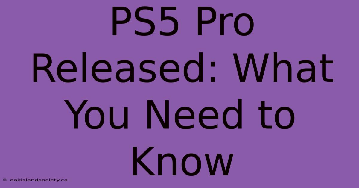 PS5 Pro Released: What You Need To Know 