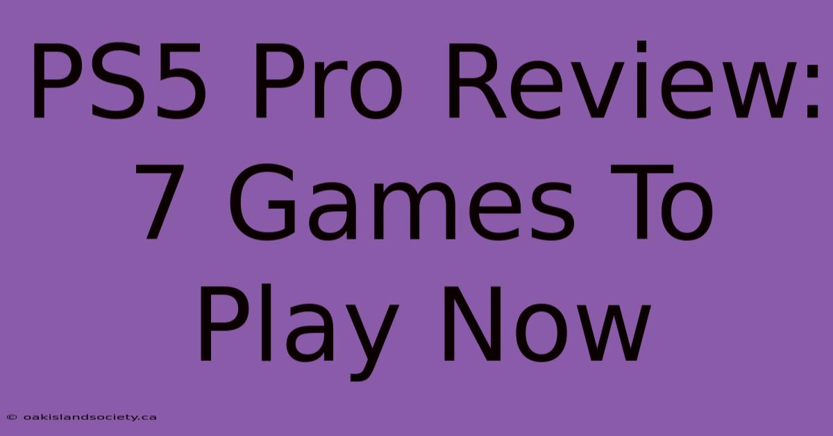 PS5 Pro Review: 7 Games To Play Now