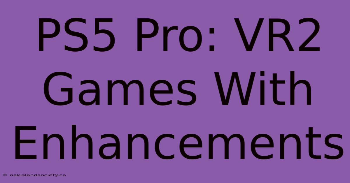 PS5 Pro: VR2 Games With Enhancements