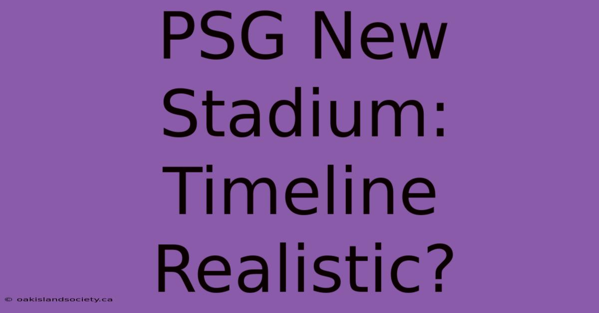 PSG New Stadium: Timeline Realistic?