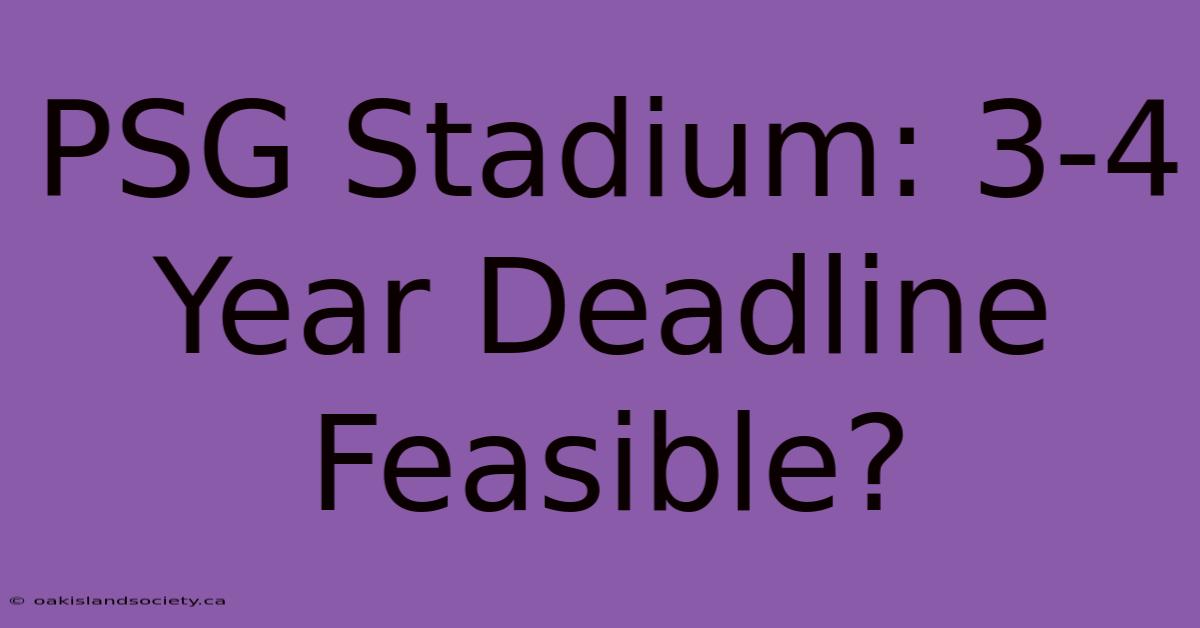 PSG Stadium: 3-4 Year Deadline Feasible?