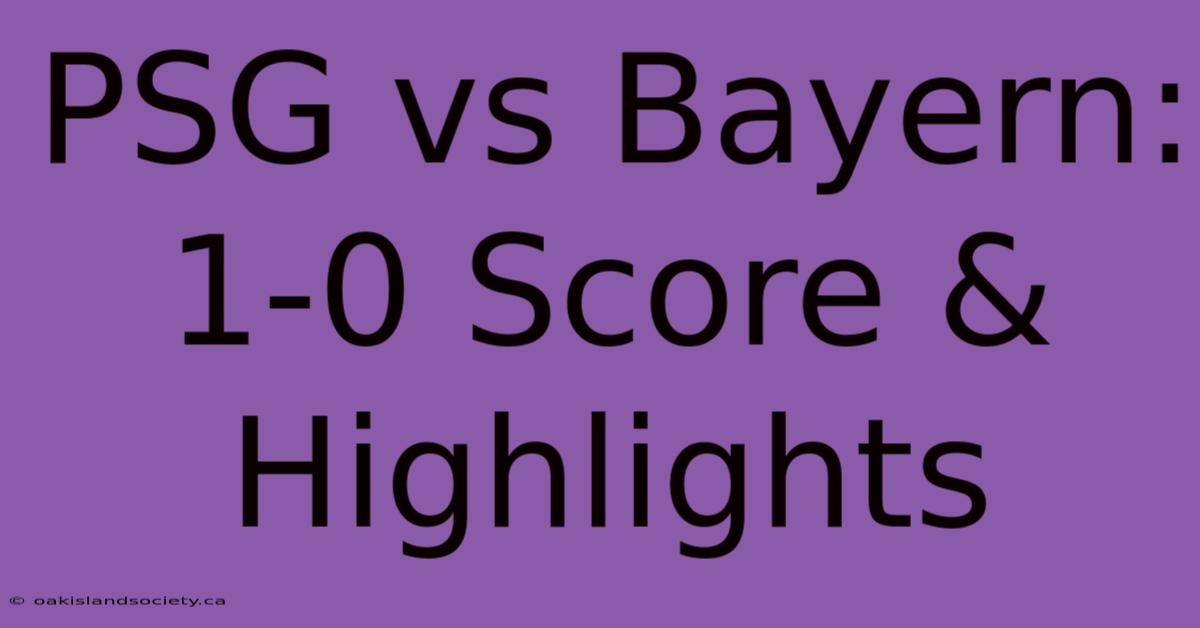 PSG Vs Bayern: 1-0 Score & Highlights