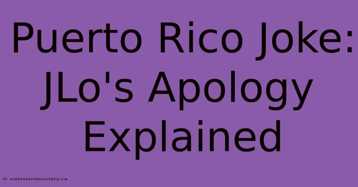 Puerto Rico Joke: JLo's Apology Explained 