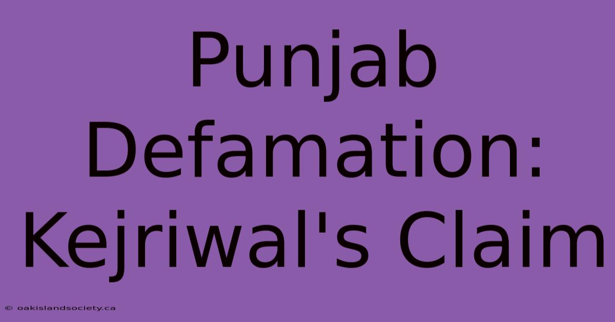 Punjab Defamation: Kejriwal's Claim