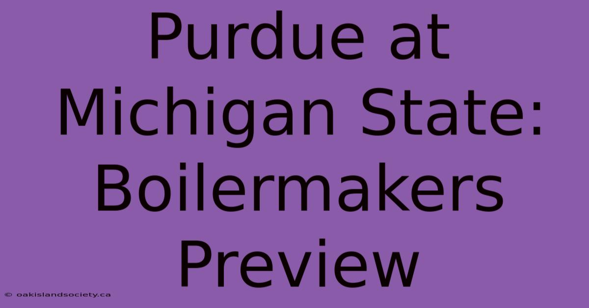 Purdue At Michigan State: Boilermakers Preview