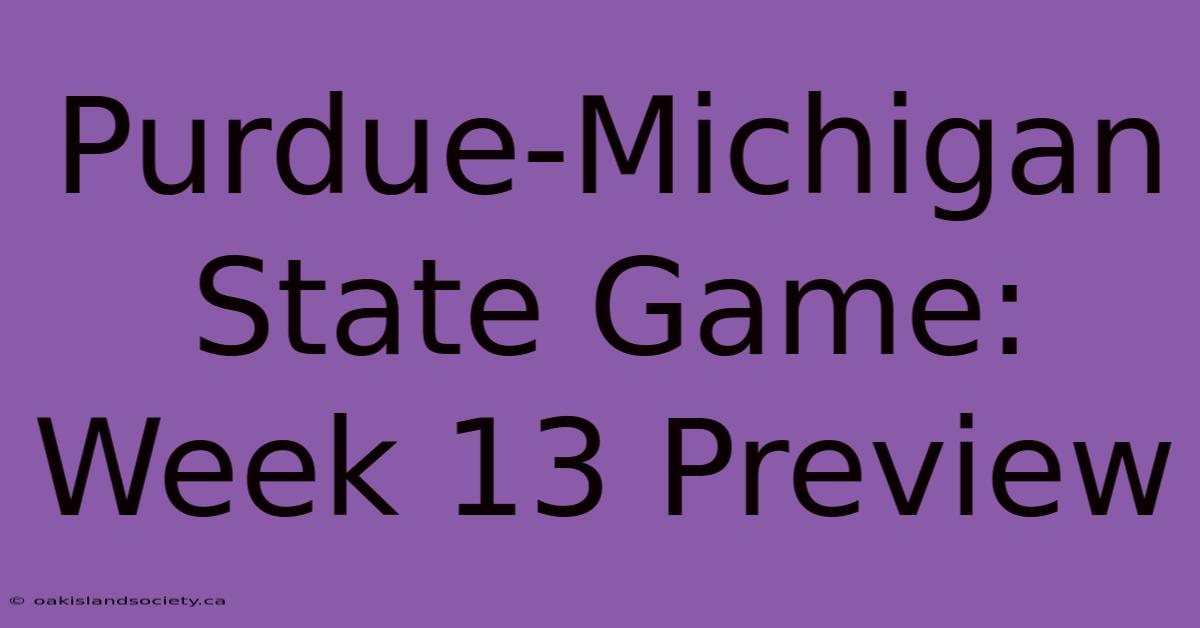 Purdue-Michigan State Game: Week 13 Preview