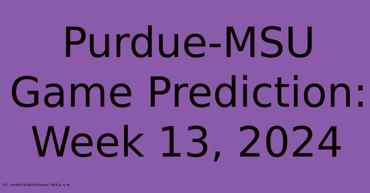 Purdue-MSU Game Prediction: Week 13, 2024