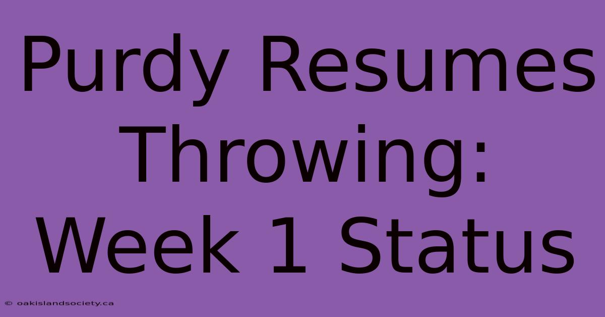 Purdy Resumes Throwing: Week 1 Status