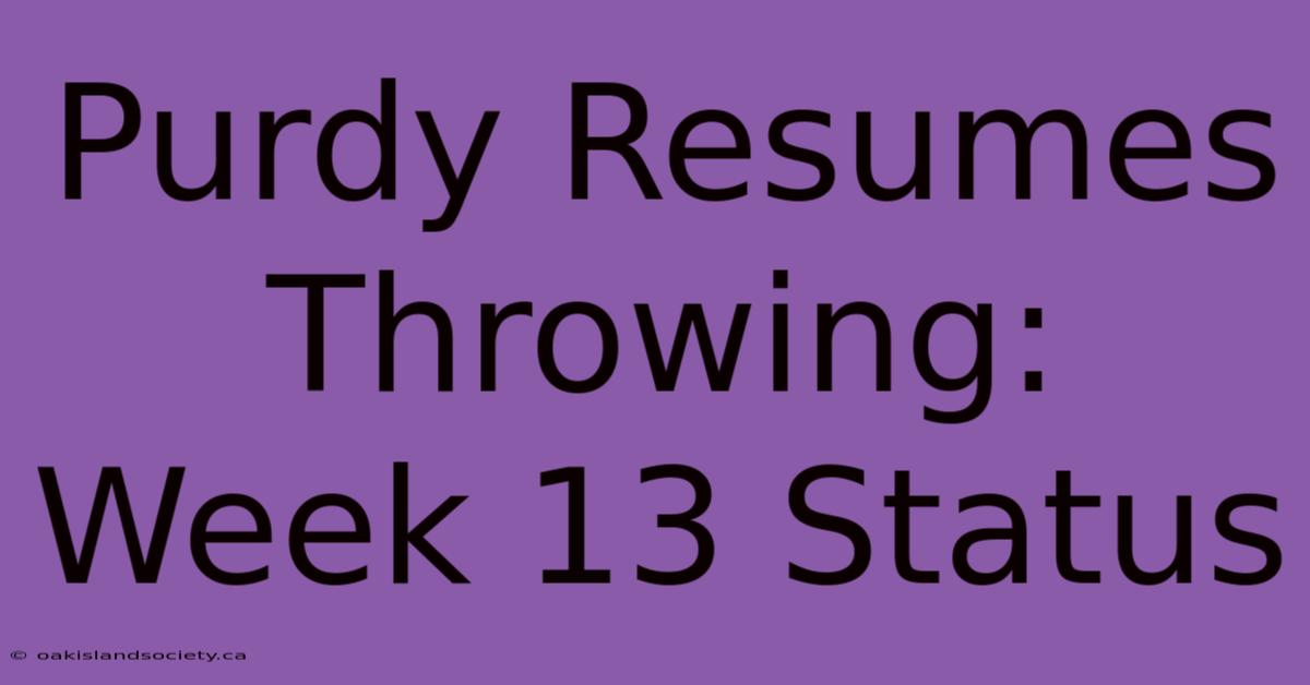 Purdy Resumes Throwing: Week 13 Status