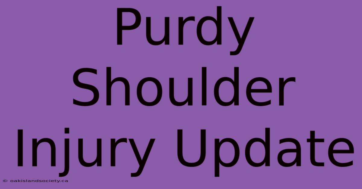 Purdy Shoulder Injury Update