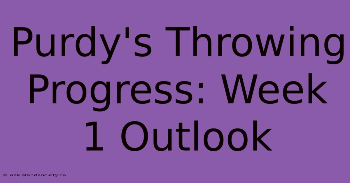 Purdy's Throwing Progress: Week 1 Outlook