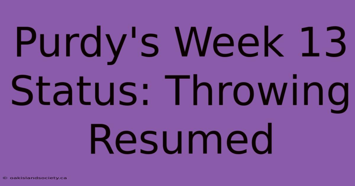 Purdy's Week 13 Status: Throwing Resumed