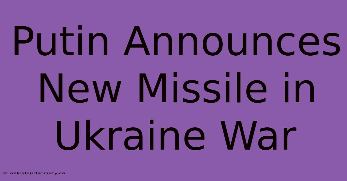 Putin Announces New Missile In Ukraine War