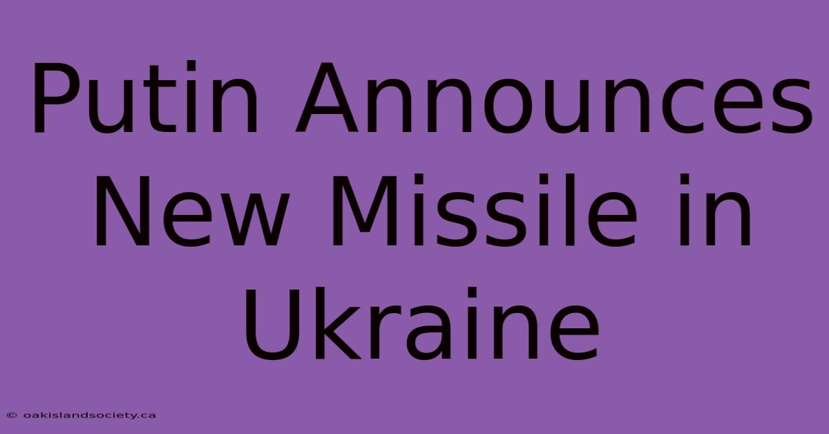 Putin Announces New Missile In Ukraine