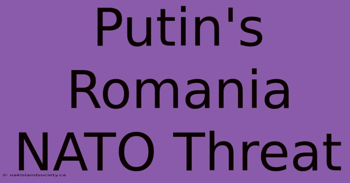 Putin's Romania NATO Threat