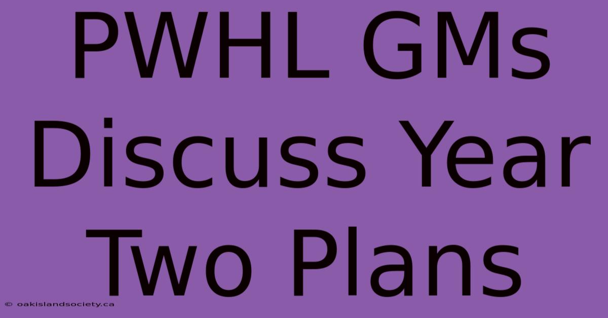 PWHL GMs Discuss Year Two Plans