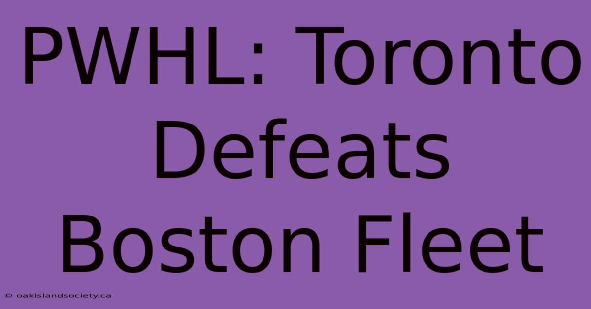 PWHL: Toronto Defeats Boston Fleet