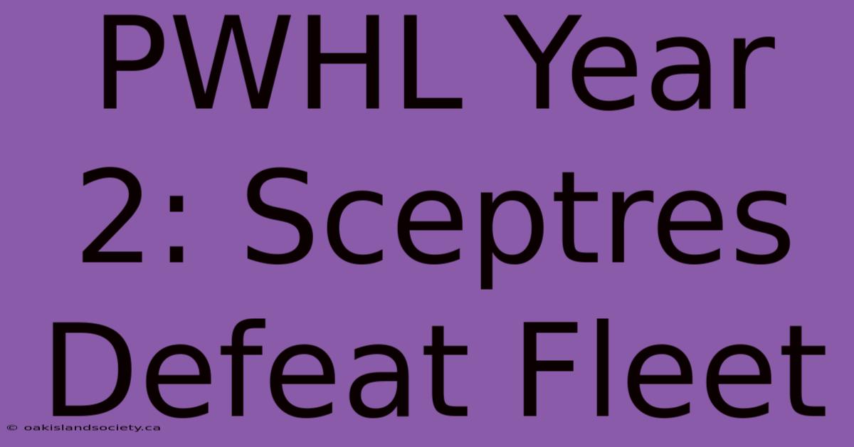 PWHL Year 2: Sceptres Defeat Fleet